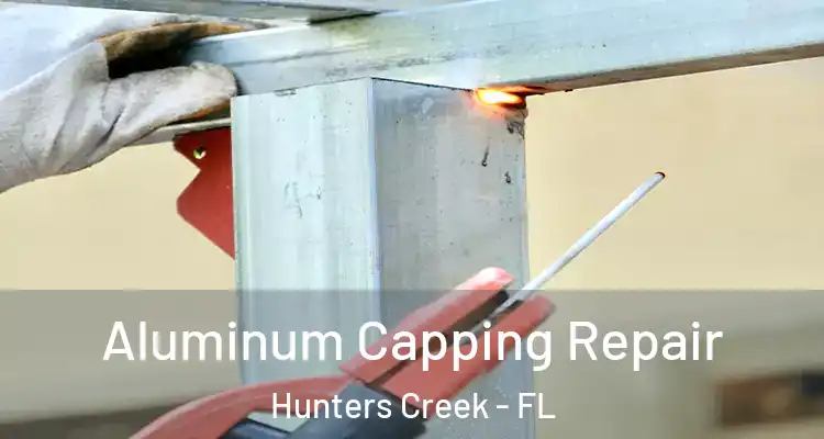 Aluminum Capping Repair Hunters Creek - FL