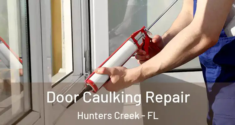 Door Caulking Repair Hunters Creek - FL