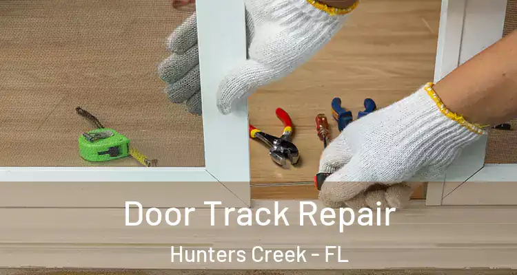 Door Track Repair Hunters Creek - FL