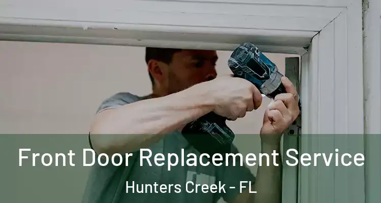 Front Door Replacement Service Hunters Creek - FL
