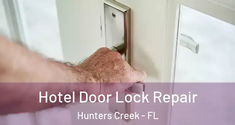 Hotel Door Lock Repair Hunters Creek - FL