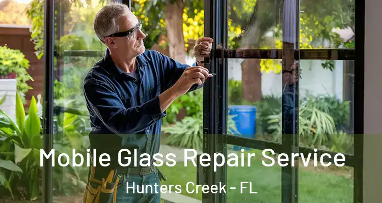 Mobile Glass Repair Service Hunters Creek - FL