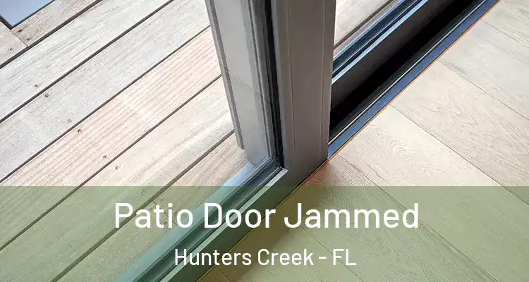 Patio Door Jammed Hunters Creek - FL