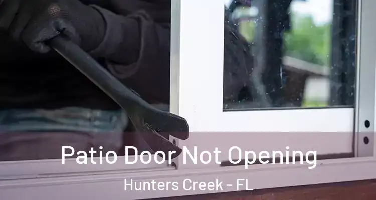 Patio Door Not Opening Hunters Creek - FL