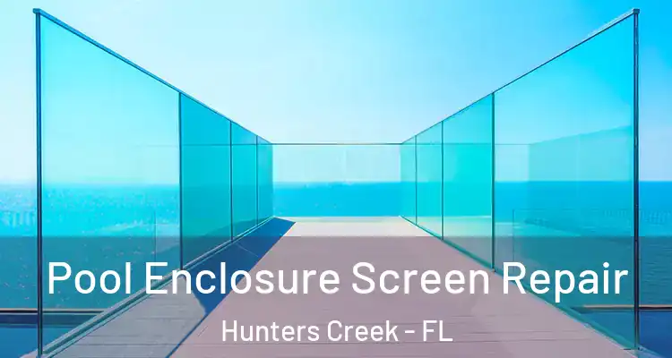 Pool Enclosure Screen Repair Hunters Creek - FL