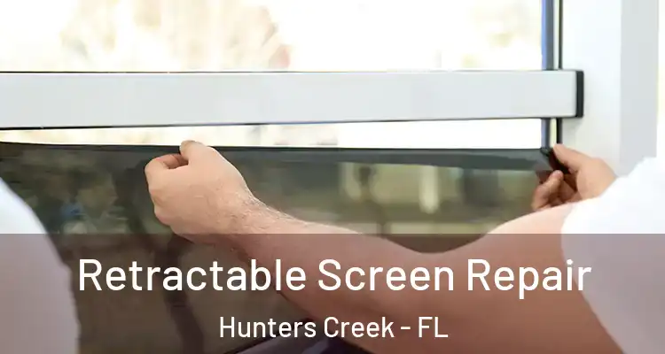 Retractable Screen Repair Hunters Creek - FL