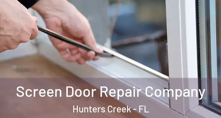 Screen Door Repair Company Hunters Creek - FL