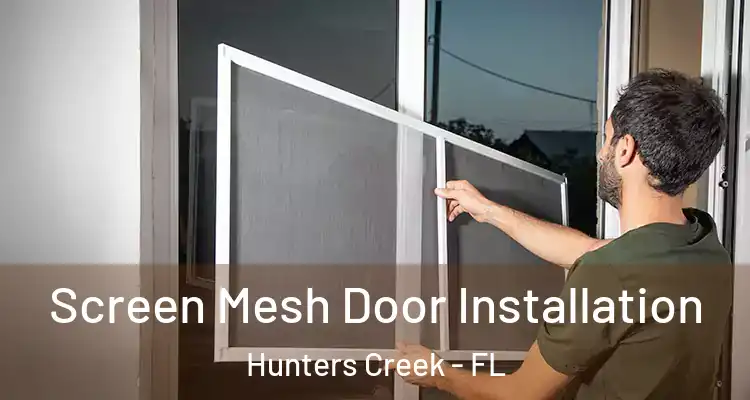 Screen Mesh Door Installation Hunters Creek - FL