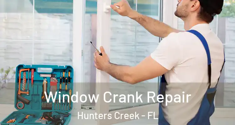 Window Crank Repair Hunters Creek - FL