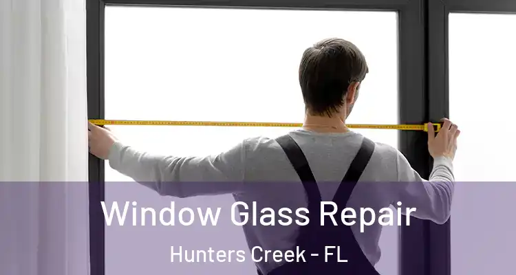 Window Glass Repair Hunters Creek - FL