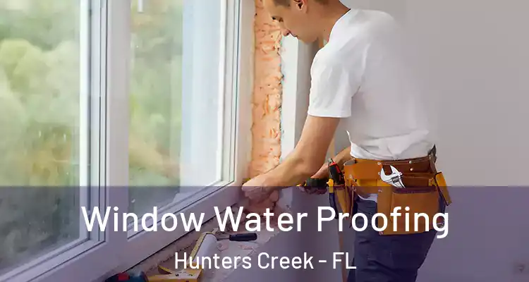 Window Water Proofing Hunters Creek - FL